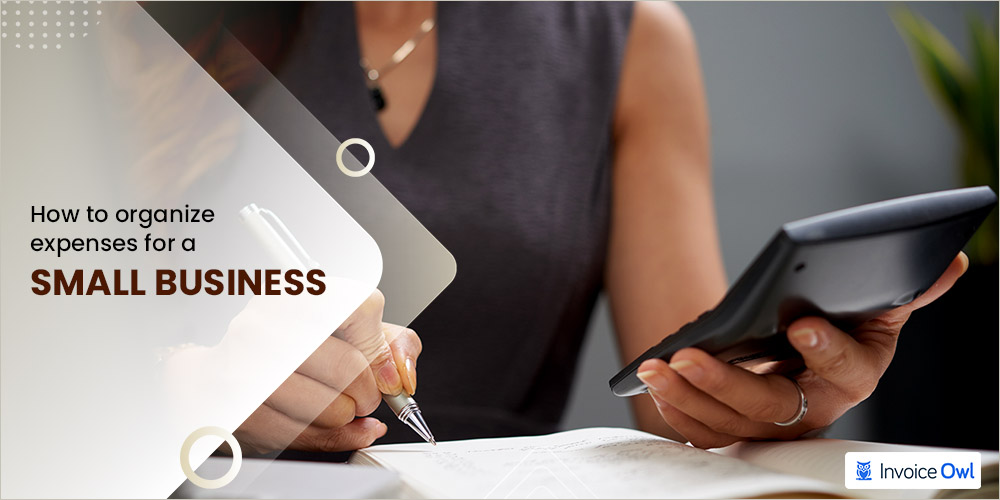 10 Best Tips on How To Organize Expenses For a Small Business