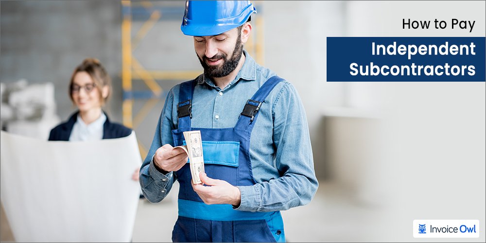 5 Step Guide on How to Pay Independent Subcontractors