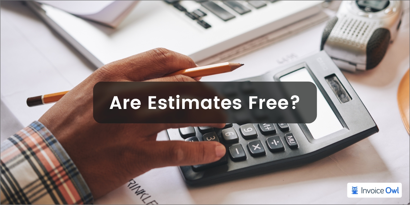 Are estimates free? Know When Can You Charge for Estimates