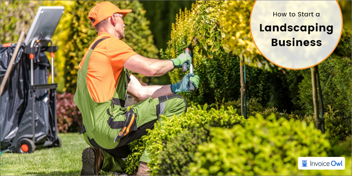 How to Start a Landscaping Business? (Expert's Guide)
