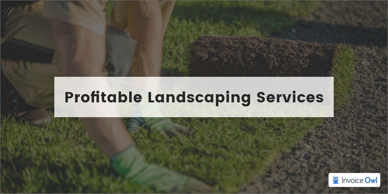 A Complete List of Profitable Landscaping Services