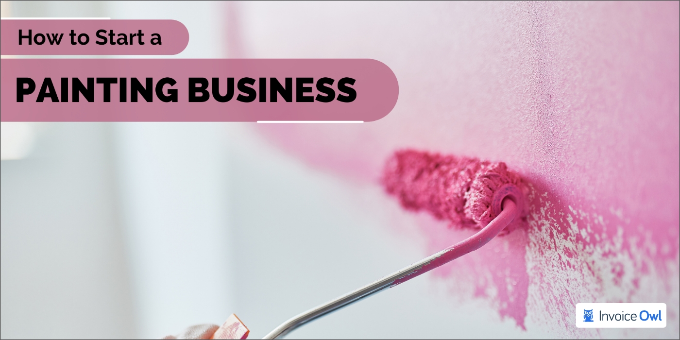 How to Start a Painting Business in 9 Simple Steps