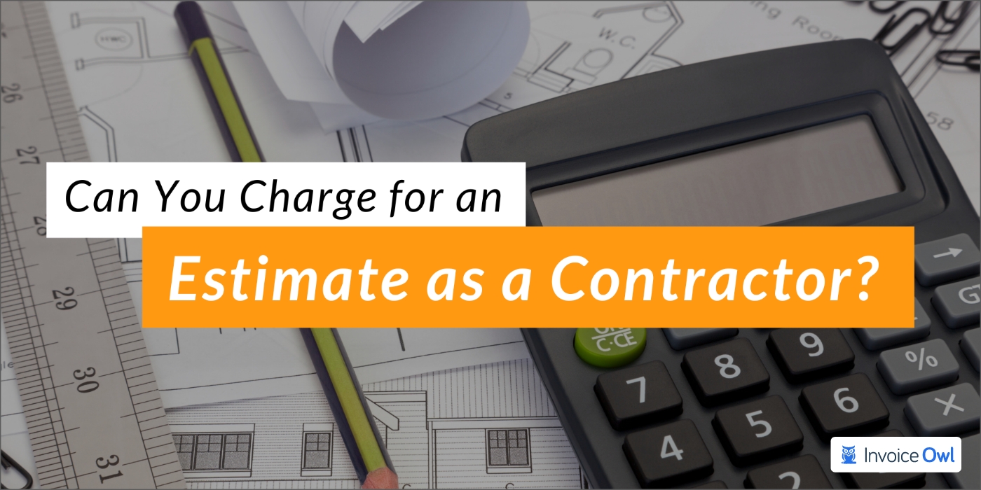 Can You Charge for an Estimate as a Contractor?