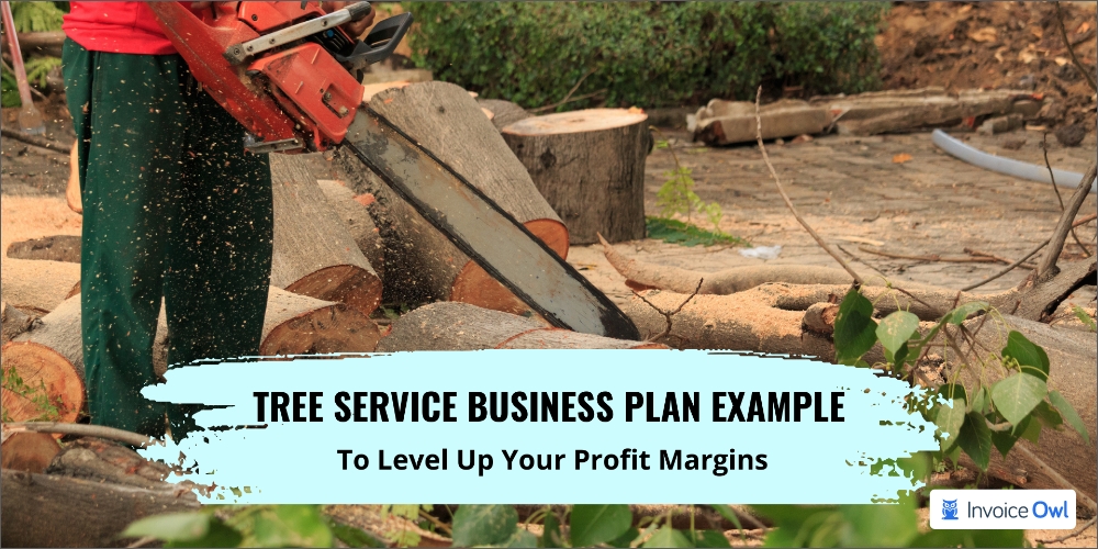 Create A Tree Service Business Plan Example To Level Up Your Profit Margins